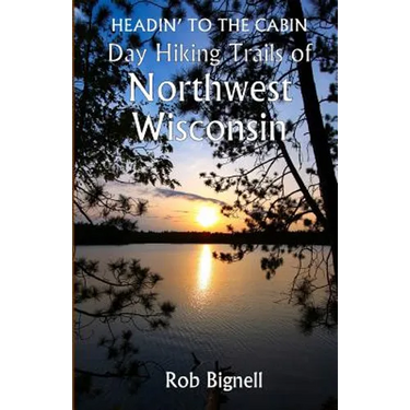 Headin' to the Cabin: Day Hiking Trails of Northwest Wisconsin