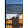 The LIfe and Times of Thomas Cranmer