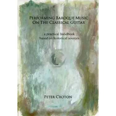 Performing Baroque Music on the Classical Guitar: a practical handbook based on historical sources