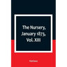 The Nursery, January 1873, Vol. XIII.