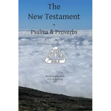 The New Testament + Psalms & Proverbs World English Bible U. S. A. Spelling