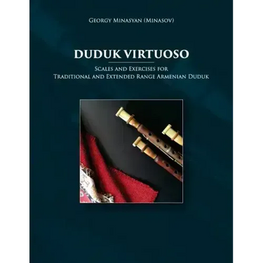 Duduk Virtuoso: Scales and Exercises for Traditional and Extended Range Armenian Duduk