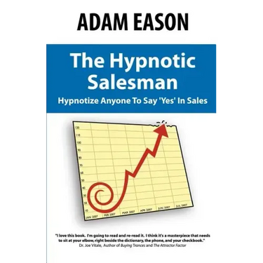 The Hypnotic Salesman: How to Hypnotize Anyone to Say 'Yes' in Sales