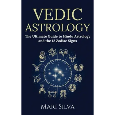 Vedic Astrology: The Ultimate Guide to Hindu Astrology and the 12 Zodiac Signs
