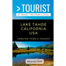 Greater Than a Tourist- Lake Tahoe California USA: 50 Travel Tips from a Local