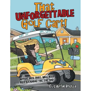 That Unforgettable Golf Cart!: Adventures That Will Keep You Laughing 'Til the End!