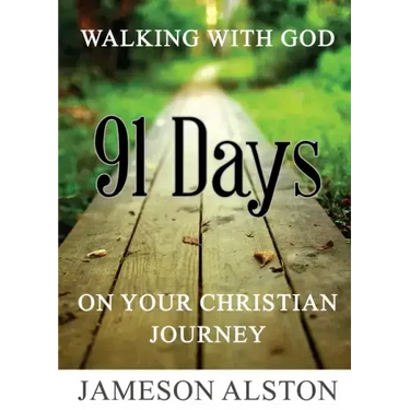 Walking With God: 91 Days on your Christian Journey
