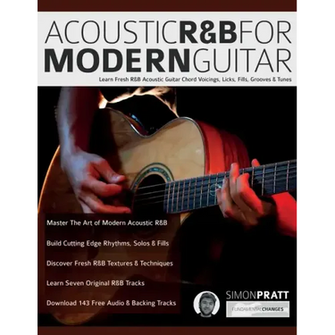 Acoustic R&B for Modern Guitar: Learn Contemporary R&B Chord Voicings, Licks, Fills, Grooves & Performance Pieces
