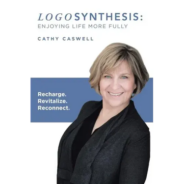 Logosynthesis: Enjoying Life More Fully: Recharge. Revitalize. Reconnect.