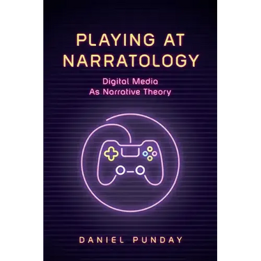 Playing at Narratology: Digital Media as Narrative Theory
