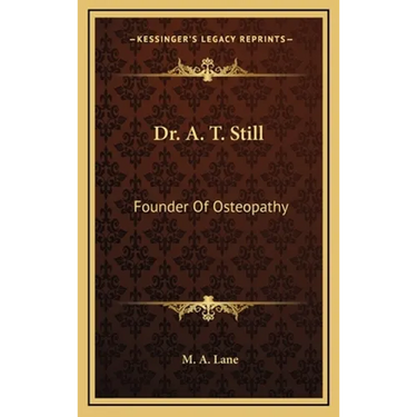 Dr. A. T. Still: Founder Of Osteopathy