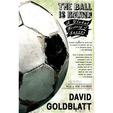 The Ball Is Round: A Global History of Soccer