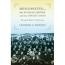 Mennonites in the Russian Empire and the Soviet Union: Through Much Tribulation