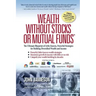 Wealth Without Stocks or Mutual Funds: The Ultimate Blueprint of Little-Known, Powerful Strategies for Building Diversified Wealth and Income