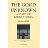 The Good Unknown: And Other Ghost Stories