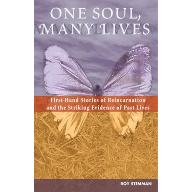 One Soul, Many Lives: First Hand Stories of Reincarnation and the Striking Evidence of Past Lives