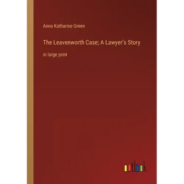The Leavenworth Case; A Lawyer's Story: in large print