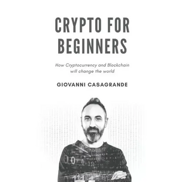 Crypto for Beginners: How Cryptocurrency and Blockchain Will Change the World