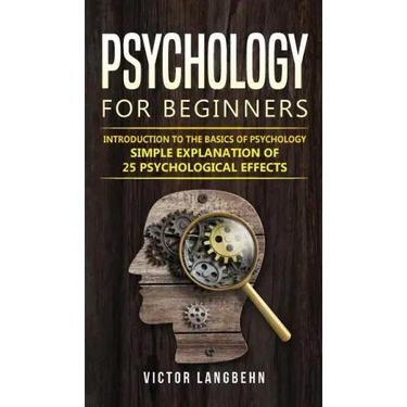 Psychology for Beginners: Introduction to the Basics of Psychology - Simple Explanation of 25 psychological Effects