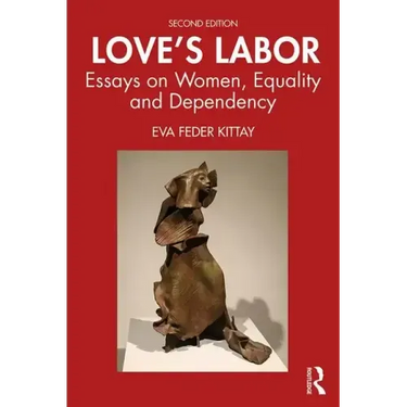 Love's Labor: Essays on Women, Equality and Dependency