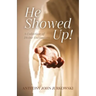 He Showed Up!: A Collection of Divine Encounters