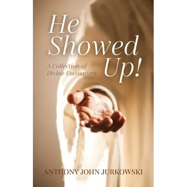 He Showed Up!: A Collection of Divine Encounters