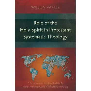 Role of the Holy Spirit in Protestant Systematic Theology: A Comparative Study between Karl Barth, Jürgen Moltmann, and Wolfhart Pannenberg