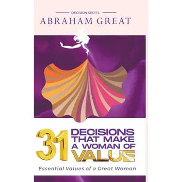 31 Decisions That Make A Woman Of Value: Essential Values of a Great Woman