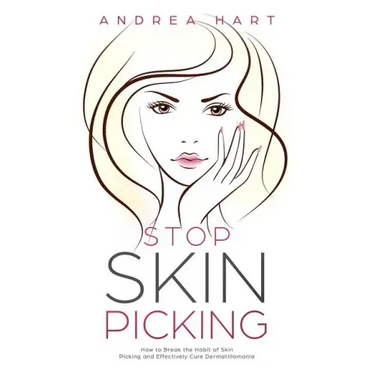 Stop Skin Picking: How to Break the Habit of Skin Picking and Effectively Cure Dermatillomania