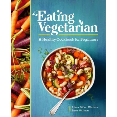 Eating Vegetarian: A Healthy Cookbook for Beginners
