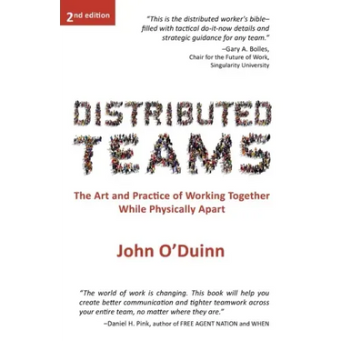 Distributed Teams: The Art and Practice of Working Together While Physically Apart