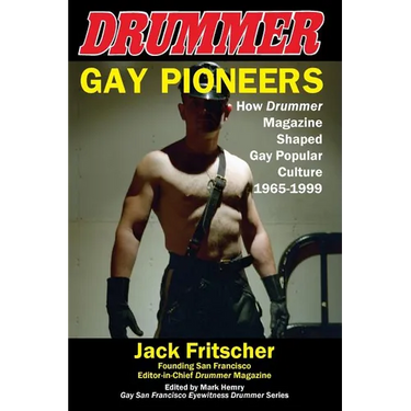 Gay Pioneers: How Drummer Magazine Shaped Gay Popular Culture 1965-1999