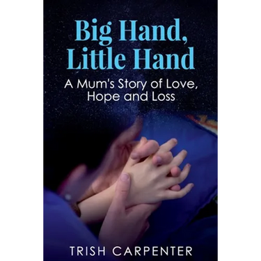 Big Hand, Little Hand: A Mum's Story of Love, Hope and Loss