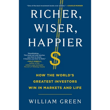 Richer, Wiser, Happier: How the World's Greatest Investors Win in Markets and Life