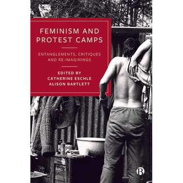 Feminism and Protest Camps: Entanglements, Critiques and Re-Imaginings