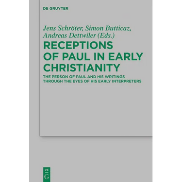 Receptions of Paul in Early Christianity: The Person of Paul and His Writings Through the Eyes of His Early Interpreters