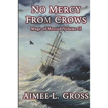 No Mercy From Crows: Mage of Merced Volume II