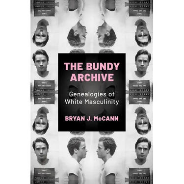 Bundy Archive: Genealogies of White Masculinity