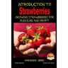 Introduction to Strawberries - Growing Strawberries for Pleasure and Profit