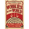 Wobblies of the World: A Global History of the Iww