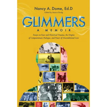 Glimmers: Essays on Race and Historical Trauma, the Origins of Compassionate Dialogue, and Power of Unconditional Love