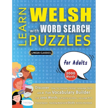 LEARN WELSH WITH WORD SEARCH PUZZLES FOR ADULTS - Discover How to Improve Foreign Language Skills with a Fun Vocabulary Builder. Find 2000 Words to Pr