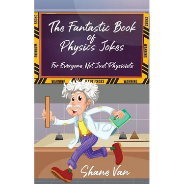 The Fantastic Book of Physics Jokes: For Everyone, Not Just Physicists