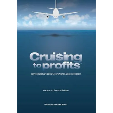 Cruising to Profits, Volume 1: Transformational Strategies for Sustained Airline Profitability