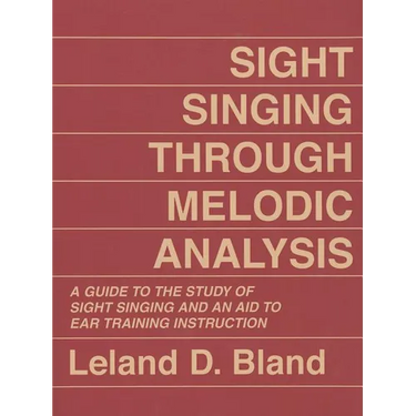 Sight Singing Through Melodic Analysis: A Guide to the Study of Sight Singing and an Aid to Ear Training Instruction