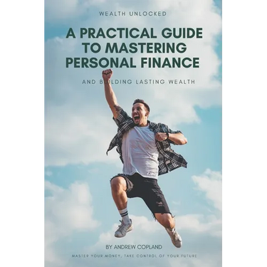 A Practical Guide to Mastering Personal Finance and Building Lasting Wealth