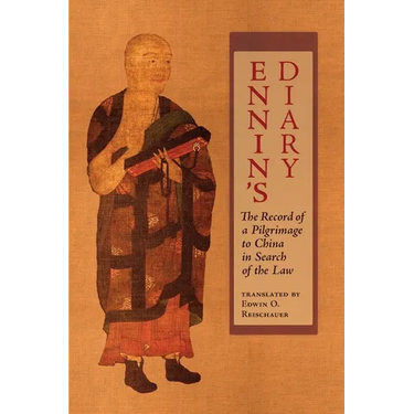 Ennin's Diary: The Record of a Pilgrimage to China in Search of the Law