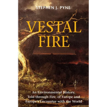 Vestal Fire: An Environmental History, Told through Fire, of Europe and Europe's Encounter with the World