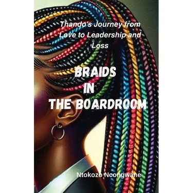 Braids In The Boardroom: Thando'sJourney from Love to Leadership and Loss