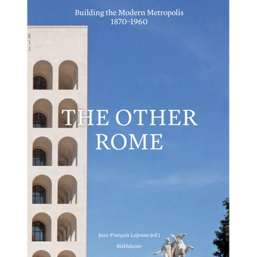 The Other Rome: Building the Modern Metropolis 1870-1960